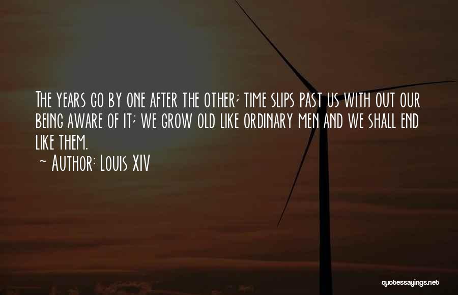 We Grow Old Quotes By Louis XIV