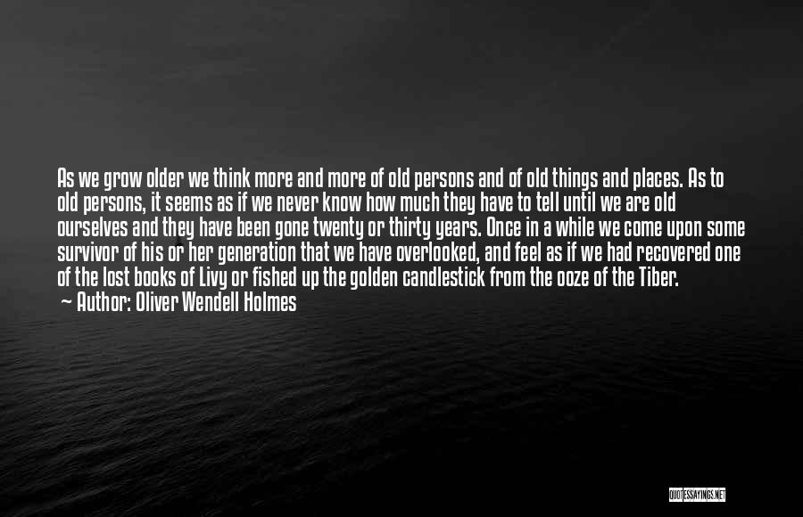 We Grow Old Quotes By Oliver Wendell Holmes