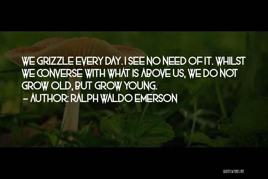 We Grow Old Quotes By Ralph Waldo Emerson