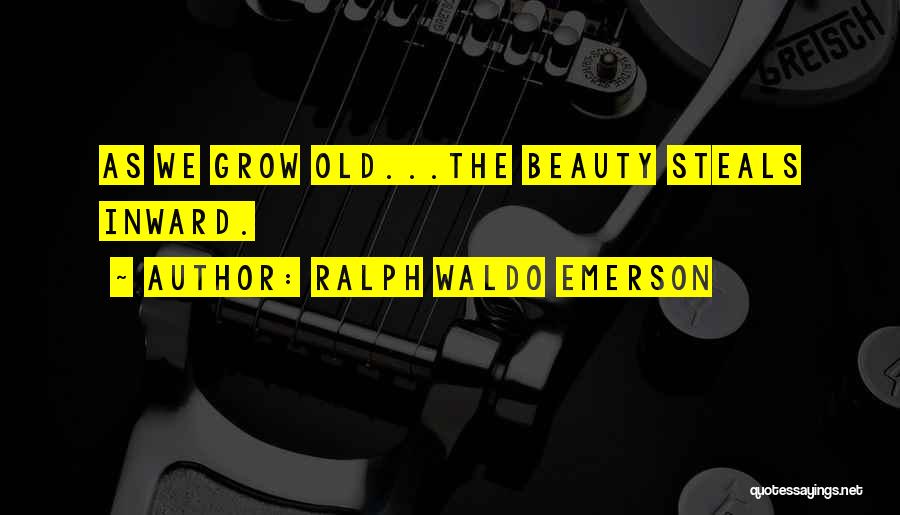 We Grow Old Quotes By Ralph Waldo Emerson