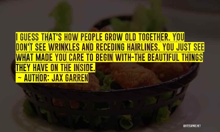 We Grow Old Together Quotes By Jax Garren