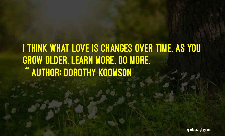 We Grow Older Love Quotes By Dorothy Koomson