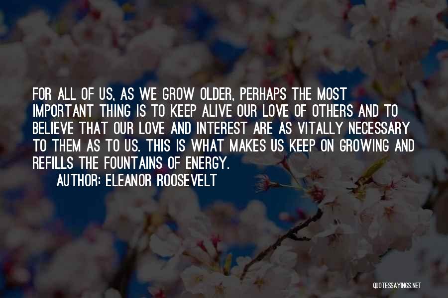 We Grow Older Love Quotes By Eleanor Roosevelt