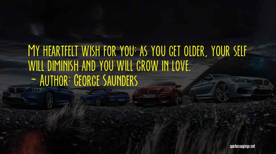 We Grow Older Love Quotes By George Saunders