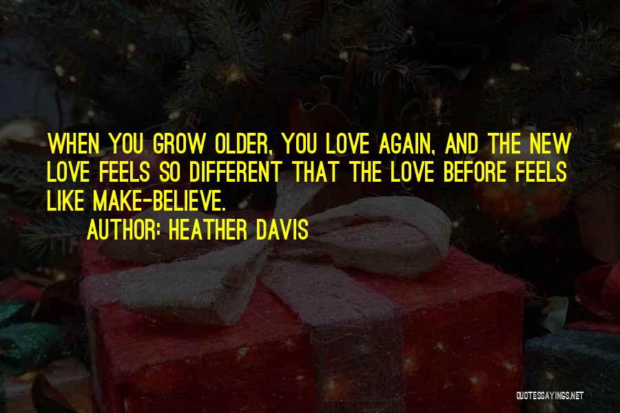 We Grow Older Love Quotes By Heather Davis