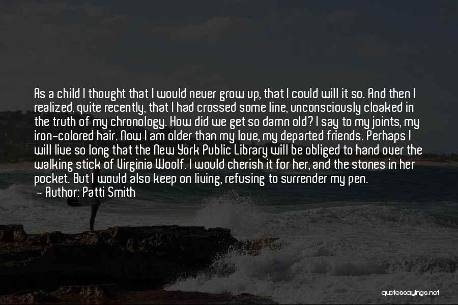 We Grow Older Love Quotes By Patti Smith We Grow Older Love Quotes By Patti Smith