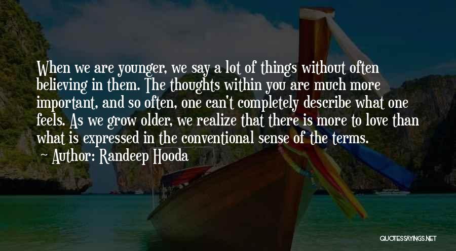 We Grow Older Love Quotes By Randeep Hooda