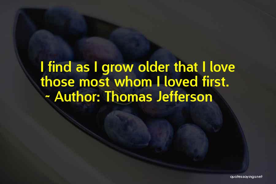 We Grow Older Love Quotes By Thomas Jefferson