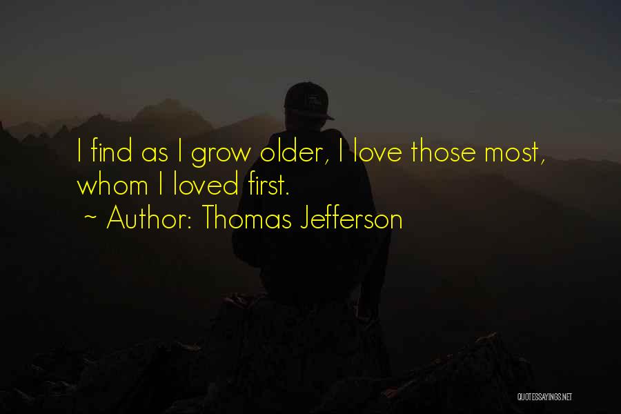 We Grow Older Love Quotes By Thomas Jefferson