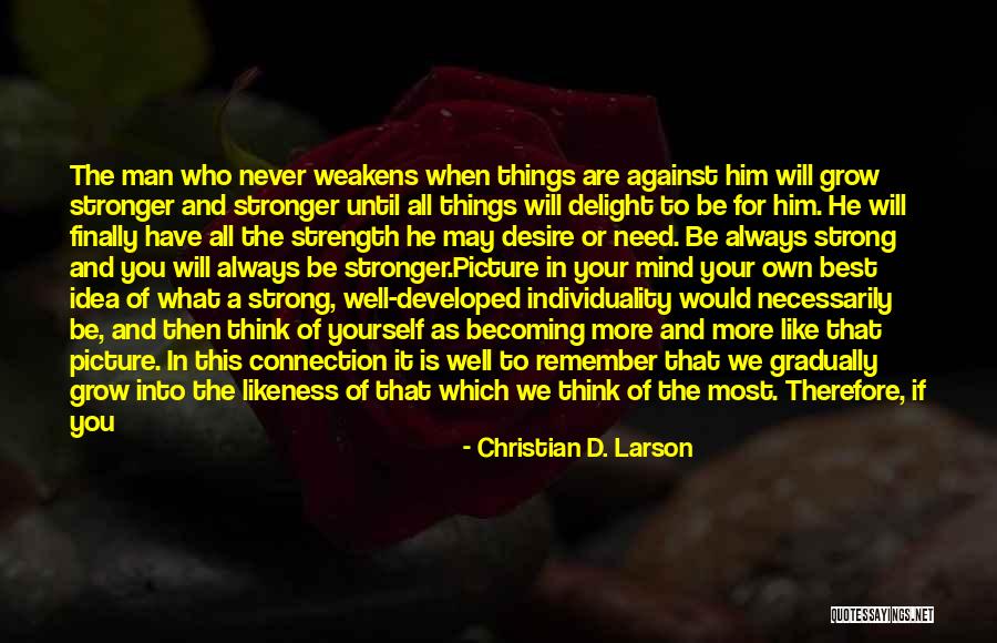 We Grow Strong Quotes By Christian D. Larson