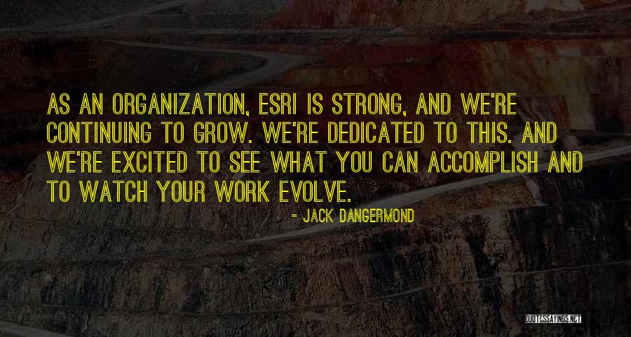 We Grow Strong Quotes By Jack Dangermond