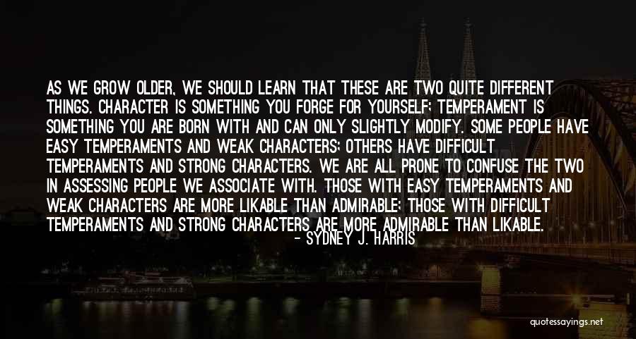 We Grow Strong Quotes By Sydney J. Harris