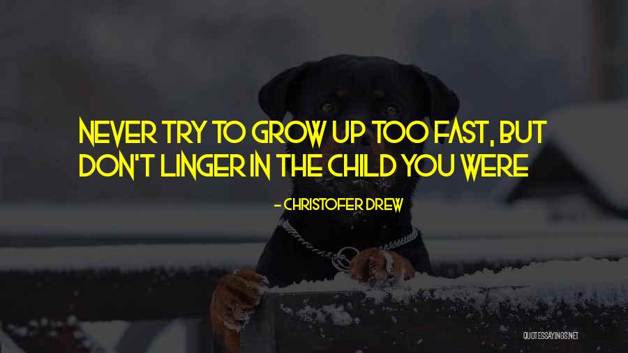 We Grow Up So Fast Quotes By Christofer Drew We Grow Up So Fast Quotes By Christofer Drew