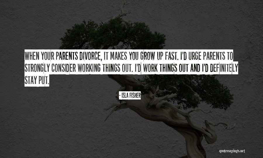We Grow Up So Fast Quotes By Isla Fisher We Grow Up So Fast Quotes By Isla Fisher