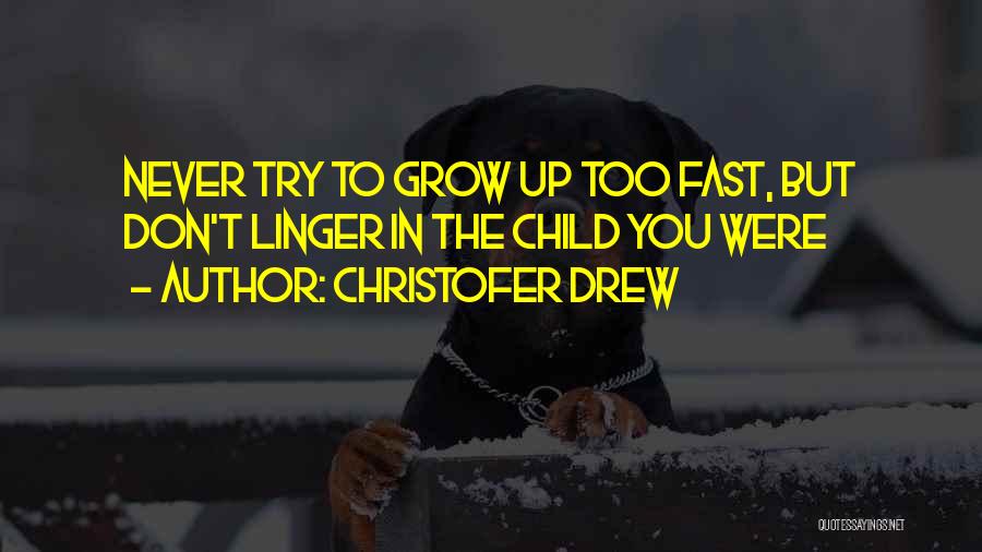 We Grow Up Too Fast Quotes By Christofer Drew