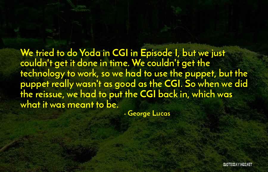 We Had Good Time Quotes By George Lucas We Had Good Time Quotes By George Lucas