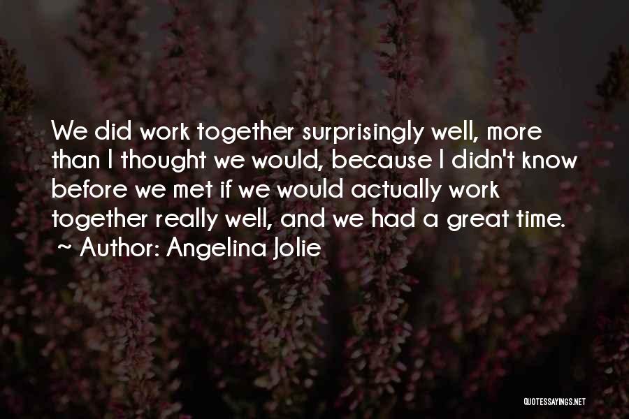We Had Great Time Together Quotes By Angelina Jolie