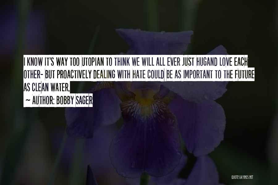 We Hate Love Quotes By Bobby Sager
