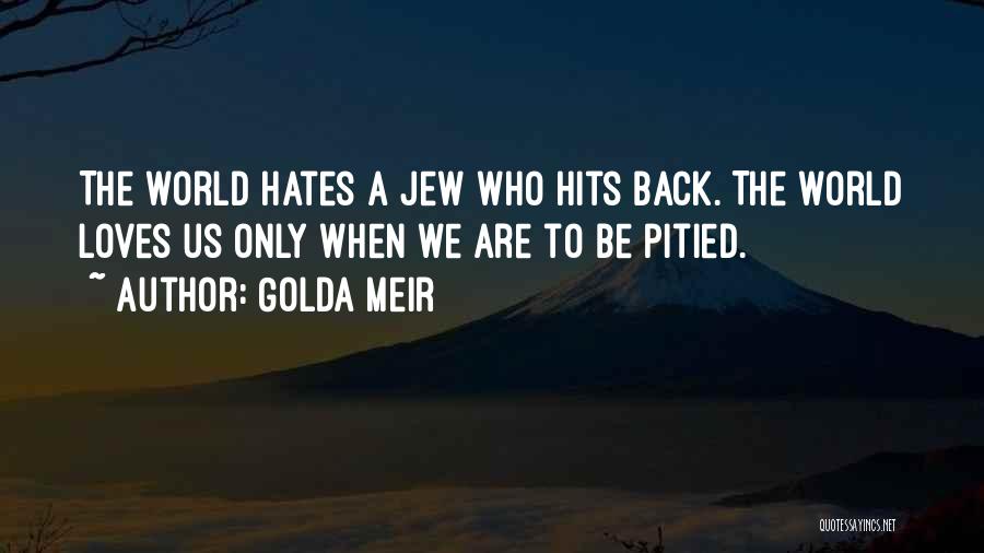We Hate Love Quotes By Golda Meir