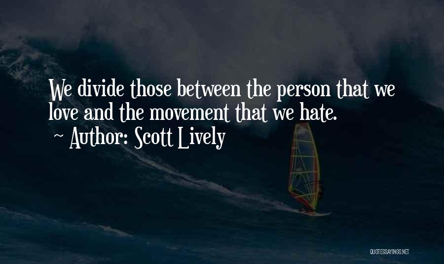 We Hate Love Quotes By Scott Lively