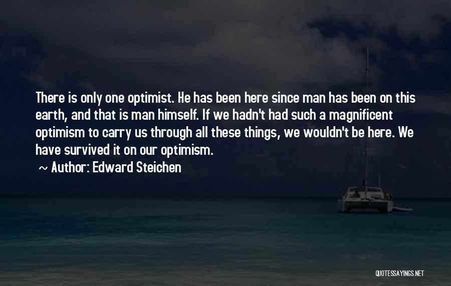 We Have Been Through It All Quotes By Edward Steichen