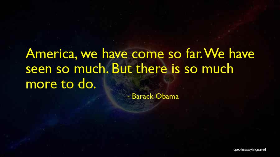 We Have Come So Far Quotes By Barack Obama