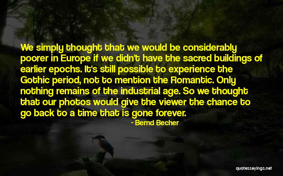 We Have Forever Quotes By Bernd Becher We Have Forever Quotes By Bernd Becher