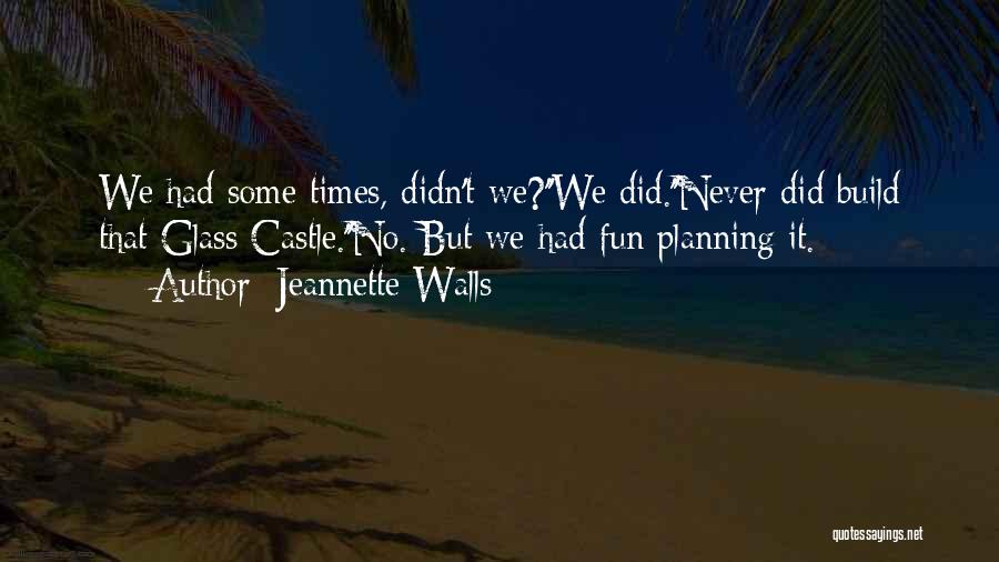 We Have Fun Times Quotes By Jeannette Walls