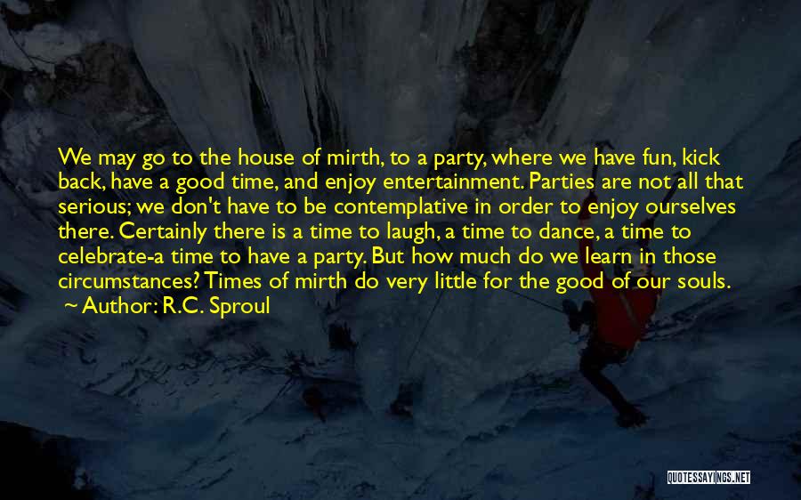 We Have Fun Times Quotes By R.C. Sproul