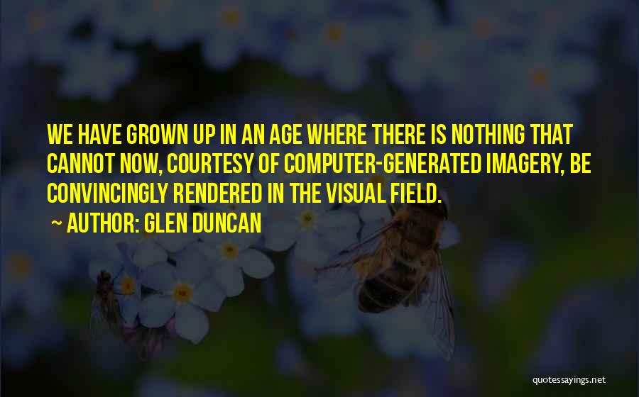 We Have Grown Up Quotes By Glen Duncan
