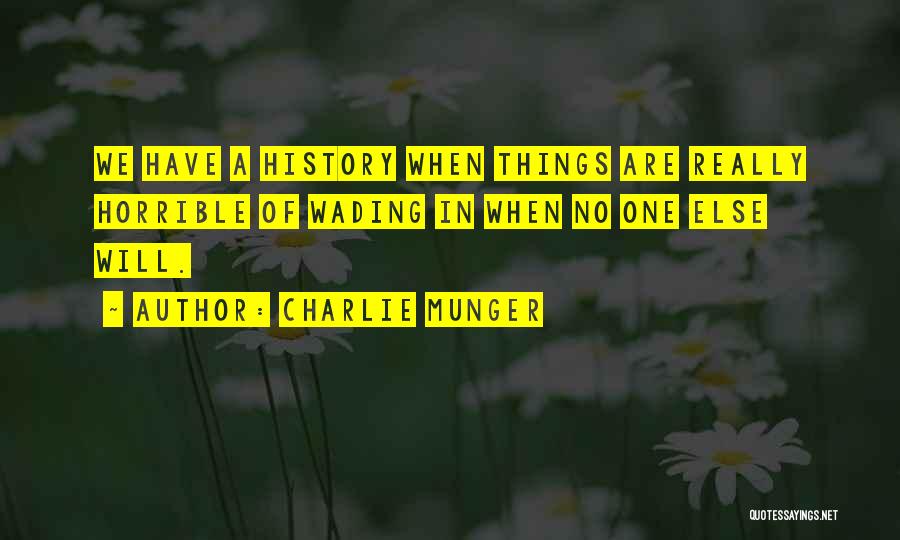 We Have History Quotes By Charlie Munger