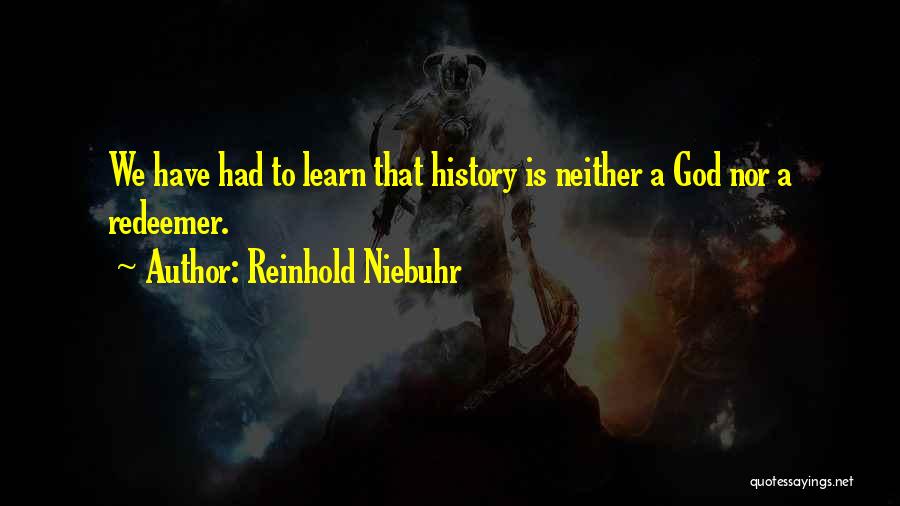 We Have History Quotes By Reinhold Niebuhr