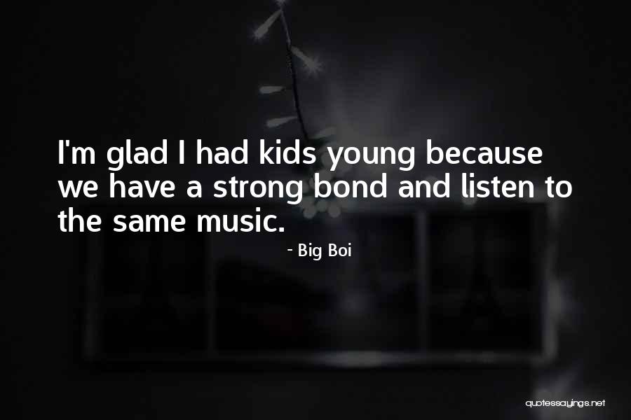 We Have Kids Quotes By Big Boi We Have Kids Quotes By Big Boi