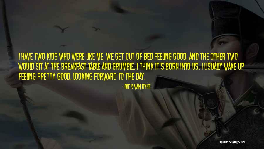 We Have Kids Quotes By Dick Van Dyke We Have Kids Quotes By Dick Van Dyke