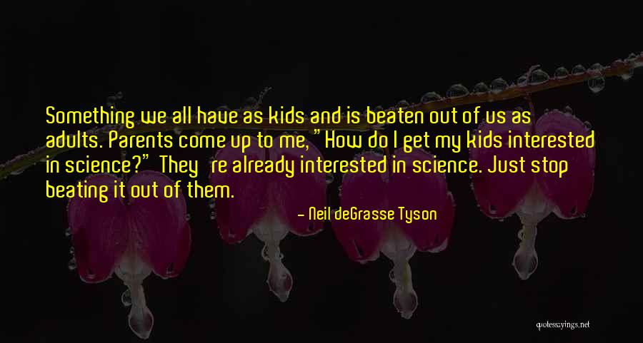 We Have Kids Quotes By Neil DeGrasse Tyson We Have Kids Quotes By Neil DeGrasse Tyson