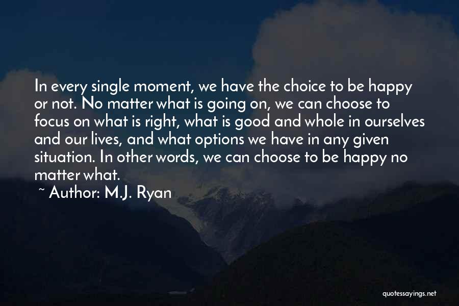 We Have No Choice Quotes By M.J. Ryan