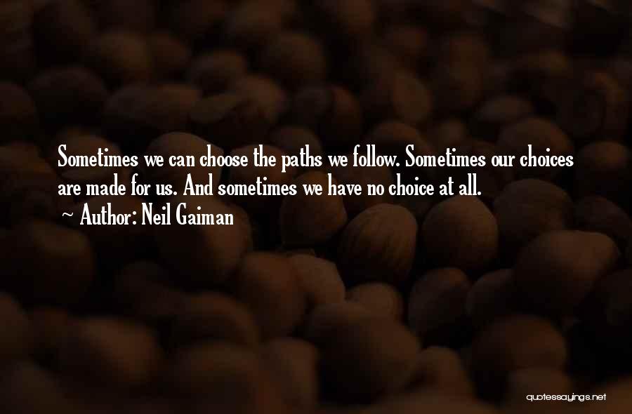 We Have No Choice Quotes By Neil Gaiman