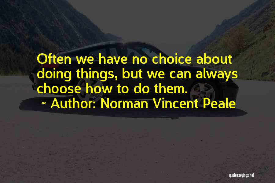 We Have No Choice Quotes By Norman Vincent Peale