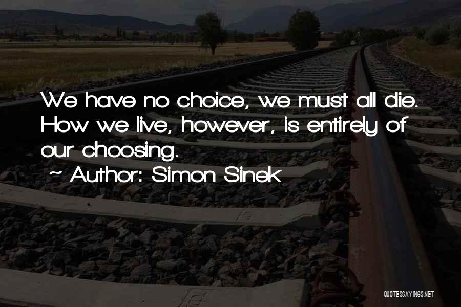 We Have No Choice Quotes By Simon Sinek