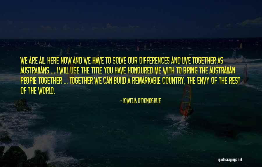 We Have Our Differences Quotes By Lowitja O'Donoghue We Have Our Differences Quotes By Lowitja O'Donoghue