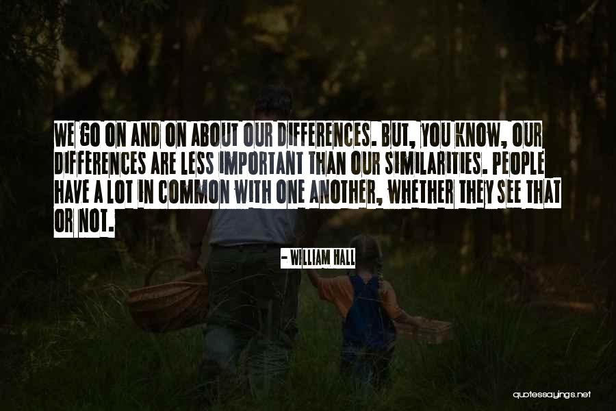 We Have Our Differences Quotes By William Hall We Have Our Differences Quotes By William Hall