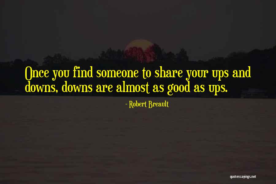 We Have Our Ups Downs Love Quotes By Robert Breault We Have Our Ups Downs Love Quotes By Robert Breault