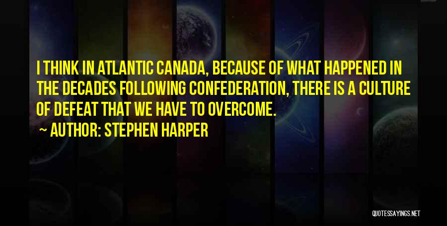 We Have Overcome Quotes By Stephen Harper