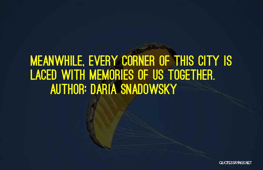 We Have So Many Memories Together Quotes By Daria Snadowsky