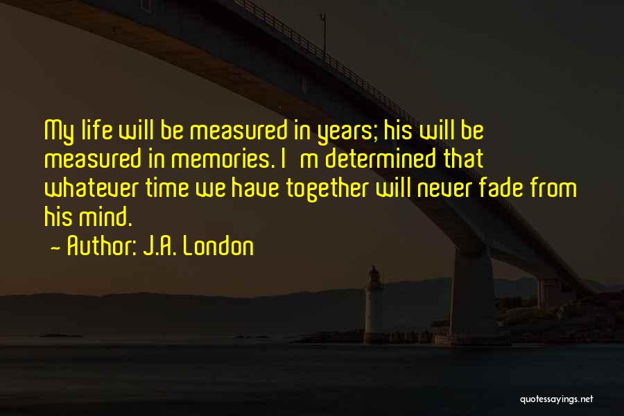 We Have So Many Memories Together Quotes By J.A. London