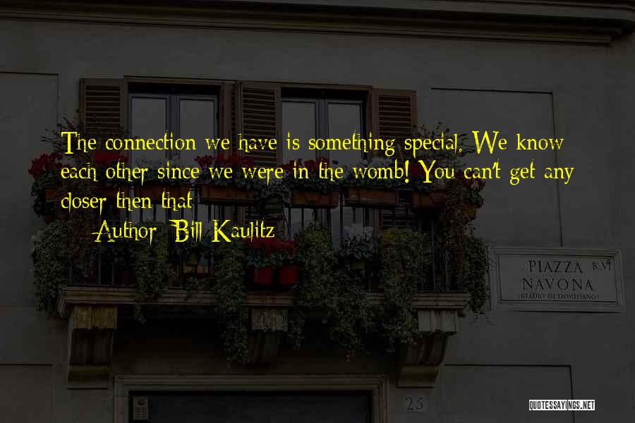 We Have Something Special Quotes By Bill Kaulitz