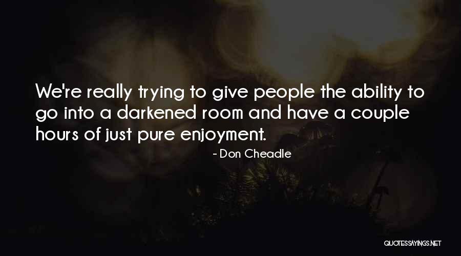 We Have The Ability Quotes By Don Cheadle We Have The Ability Quotes By Don Cheadle