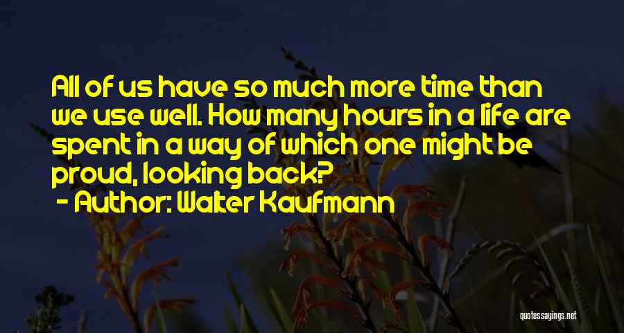 We Have Time Quotes By Walter Kaufmann