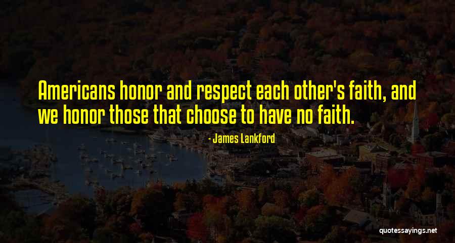We Have To Respect Each Other Quotes By James Lankford We Have To Respect Each Other Quotes By James Lankford