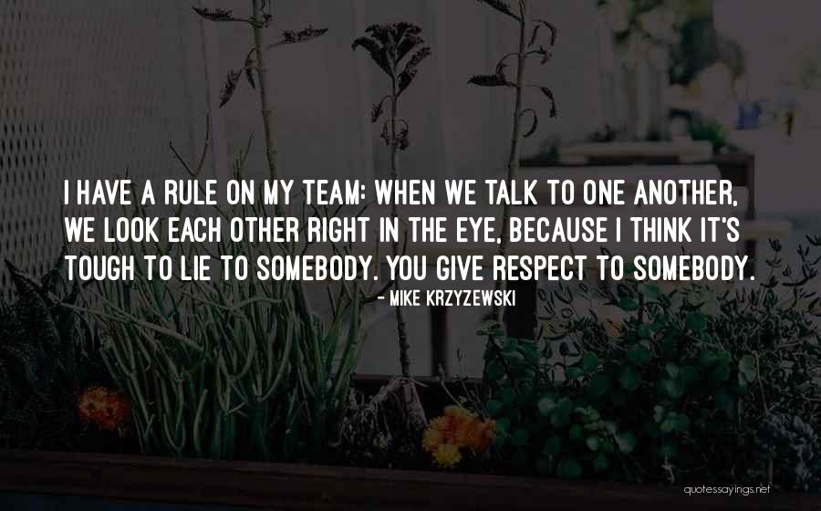 We Have To Respect Each Other Quotes By Mike Krzyzewski We Have To Respect Each Other Quotes By Mike Krzyzewski